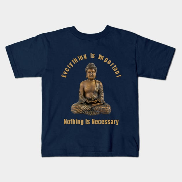 Everything Is Important Nothing Is Necessary Gift For Spiritual Quotes Lovers Kids T-Shirt by klimentina